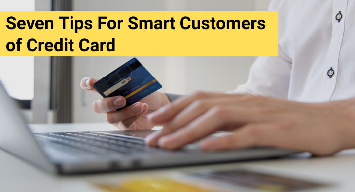 Seven Tips for smart customer of credit card EverydayloanIndia.com